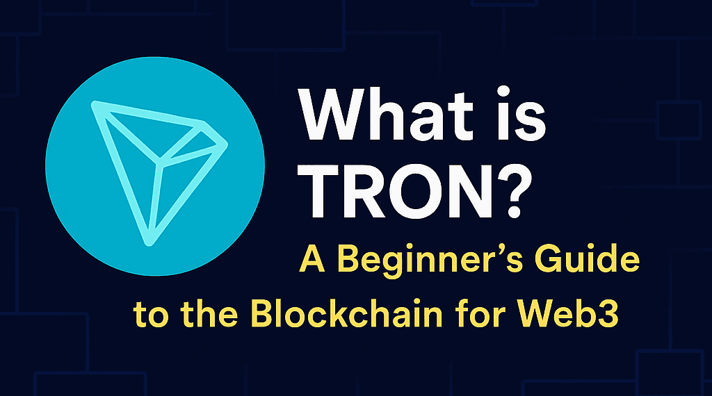 What is TRON? A Beginner’s Guide to the Blockchain for Web3